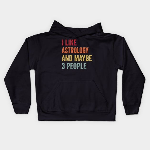 I Like Astrology & Maybe 3 People Astrology Lovers Gift Kids Hoodie by ChadPill